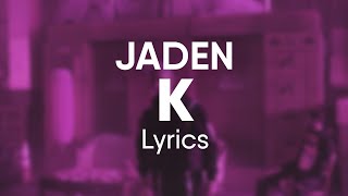 Jaden  K Lyrics [upl. by Elaine]