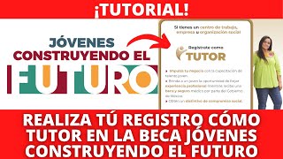 ¡TUTORIAL  Registro Paso A Paso Para Ser TUTOR En La Beca quotJóvenes Construyendo El Futuroquot ✅ [upl. by Kreitman861]