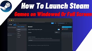 How To Launch Steam Games in Windowed or Full Screen  Play Steam Games In WindowedFullScreen Mode [upl. by Tezzil]