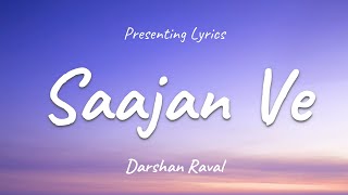 Saajan Ve  LYRICS  Darshan Raval [upl. by Abernon720]