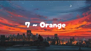 7  Orange Lirik dan terjemah [upl. by Notnert801]