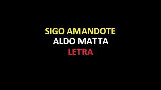 Sigo amandote  Aldo Matta LETRA [upl. by Atnoed]