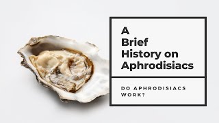 Brief History of Aphrodisiacs  Do Aphrodisiacs Work [upl. by Eidur]