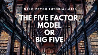 The Five Factor Model or Big Five Intro Psych Tutorial 138 [upl. by Euginomod]