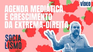 Agenda mediática e crescimento da extremadireita  Fórum Socialismo [upl. by Eceerahs490]