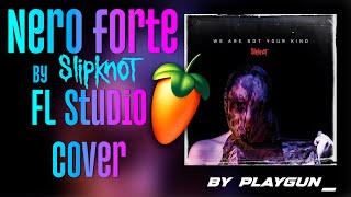 Slipknot  Nero Forte FL Studio COVER by playgun [upl. by Ycrad]