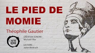 LE PIED DE MOMIE Théophile Gautier  Livre Audio [upl. by Fatma582]