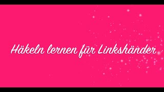 Häkeln lernen für Linkshänder Grundkurs und Basiswissen [upl. by Arno980]