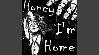 Honey Im Home [upl. by Doll]