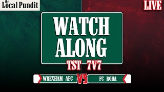 Wrexham AFC v FC Roha  LIVE WATCH ALONG  TST 7v7 [upl. by Charisse]