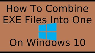 How To Combine Two EXE Files Into One  Windows 10 [upl. by Roda]