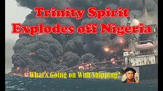 Trinity Spirit FPSO Explodes off Nigeria  Whats Going On With Shipping [upl. by Idurt459]