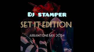 DJ STAMPER SET IT EDITION  ARBANTONE MIX INTRO 2024 FT Dyanna CoddsFathermohSean MmgNdovu Kuu [upl. by Lennor]