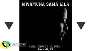 Abel Chungu Musuka  Mwamuna Sama Lila A Man Does Not CryFeat KB Killa BeatsOfficial Audio [upl. by Dymphia]