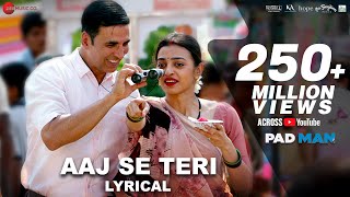 Aaj Se Teri  Lyrical  Padman  Akshay Kumar amp Radhika Apte  Arijit Singh  Amit Trivedi [upl. by Iaht]