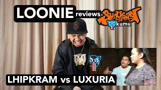 LOONIE  BREAK IT DOWN Rap Battle Review E260  SUNUGAN SA KUMU LHIPKRAM vs LUXURIA [upl. by Reichert432]