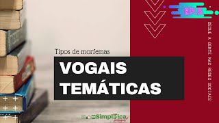 Episódio 5 Tipos de morfemas vogais temáticas nominais e verbais [upl. by Tnek406]