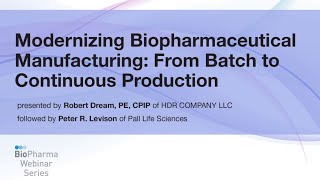 MODERNIZING BIOPHARMACEUTICAL MANUFACTURING FROM BATCH TO CONTINUOUS PRODUCTION [upl. by Candide773]