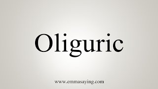 How To Say Oliguric [upl. by Binnings]