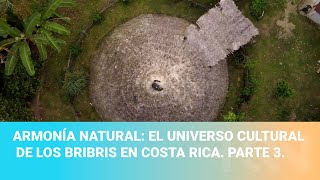 Armonía natural el universo cultural de los Bribris en Costa Rica Parte 3 [upl. by Crocker]