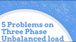 5 Problems on Three Phase Unbalanced load [upl. by Goltz]