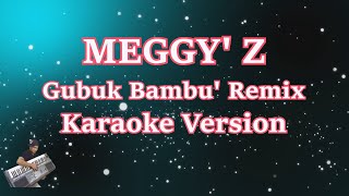 MEGGY Z  GUBUK BAMBU REMIX KARAOKE HD [upl. by Glovsky]