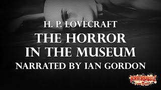 quotThe Horror in the Museumquot by H P Lovecraft  A HorrorBabble Production [upl. by Enetsuj]