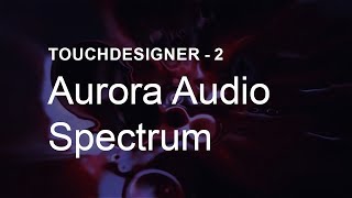 Aurora Audio Spectrum – TouchDesigner Tutorial 2 [upl. by Jeannine124]