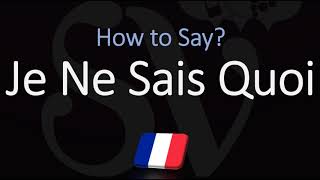 How to Pronounce Je Ne Sais Quoi CORRECTLY [upl. by Perdita]