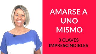 Amarse a uno mismo ▶ 3 CLAVES Imprescindibles [upl. by Inafetse]