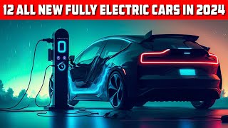 12 All New Fully Electric Cars In 2024 with Advanced Technology and Long Range [upl. by Pernell]