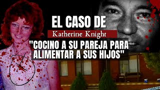 El caso de KATHERINE Knight  Cocino a su pareja para alimentar a sus hijos  Criminalista Nocturno [upl. by Kara-Lynn870]