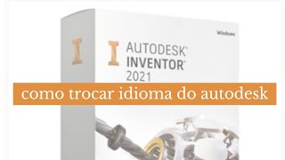 Como mudar o idioma da AutoDesk inventor 2021 [upl. by Utley]