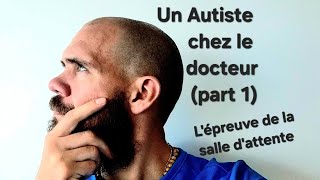 Un Autiste chez le docteur partie 1  comment survivre dans une salle dattente  24 [upl. by Nawram]