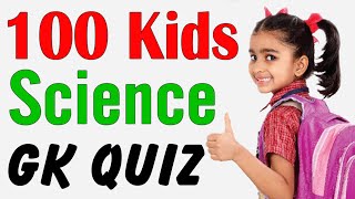 100 Kids General Knowledge Questions and Answers quiz  Science GK Questions for kids of all ages [upl. by Swiercz]