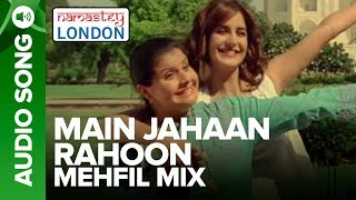 MAIN JAHAAN RAHOON  MEHFIL MIX  Namastey London  Rahat Fateh Ali Khan [upl. by Aig]