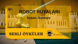 Sesli Öyküler 02x01 Robot Rüyaları  Isaac Asimov [upl. by Zedecrem]