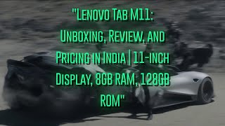 Lenovo Tab M11 Unboxing Review and Pricing in India  11inch Display 8GB RAM 128GB ROM [upl. by Ralyks417]