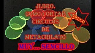 COMO CORTAR CIRCULOS DE METACRILATO FACIL Y RAPIDO JLBRO [upl. by Trescha107]