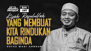 Kisah RASULULLAH ﷺ Yang Membuat Kita Rindukan Baginda  Ustaz Wadi Annuar [upl. by Grimona970]