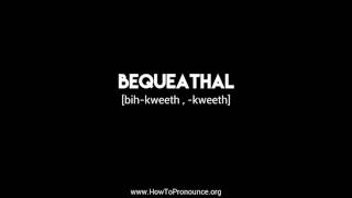 How to Pronounce quotbequeathalquot [upl. by Haneeja432]