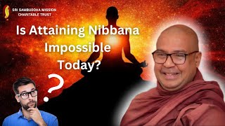 Is Attaining Nibbana Impossible Today [upl. by Eniretac323]