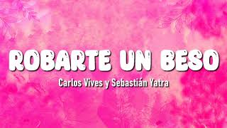 Carlos Vives Sebastian Yatra  Robarte un Beso Letra  Corazon Letra [upl. by Eyeleen]