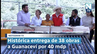 Histórica entrega de 38 obras a Guanaceví por 40 mdp [upl. by Schober]