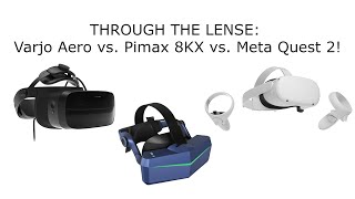 THROUGH THE LENSE Varjo Aero vs Pimax 8KX vs Meta Quest 2 [upl. by Venus]