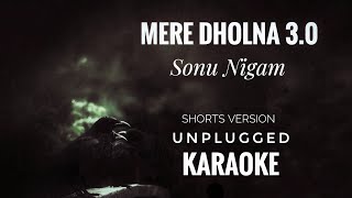 Mere Dholna 30 Karaoke  Sonu Nigam  Mere Dholna 30 Unplugged Short Version Karaoke [upl. by Anya4]