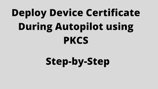 Deploy Device Certificates From Internal CA During Autopilot to Hybrid AD Joined Machines using PKCS [upl. by Ennairam]