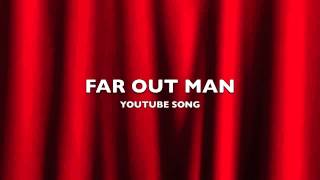 Far Out Man  YouTube SongMusic [upl. by Rather]