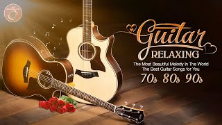 The Most Beautiful Melody In The World The Best Guitar Songs for You Relaxing Guitar Music [upl. by Filmore]