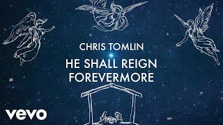 Chris Tomlin  He Shall Reign Forevermore Lyric Video Tomlin Christmas [upl. by Aro]